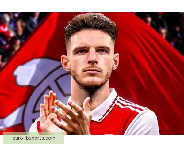 1.05亿英镑豪赌中场核心赖斯转会阿森纳引发英超格局震荡